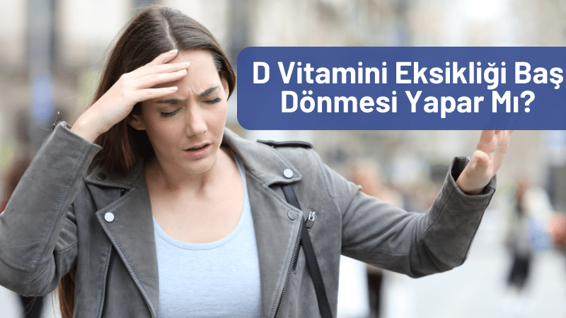 D Vitamini Eksikliği Baş Dönmesi Yapar Mı?