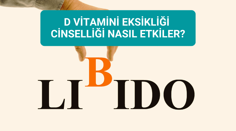 D vitamini eksikliği cinselliği nasıl etkiler