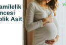 Hamilelik Öncesi Folik Asit Kullanımının Faydaları