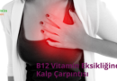 B12 Vitamini Eksikliği Kalp Çarpıntısı Yapar mı?