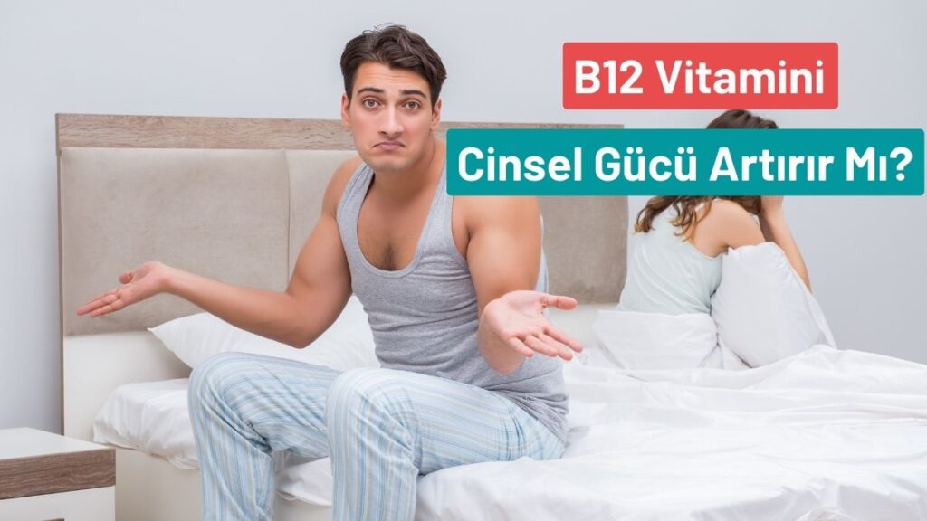 B12 Vitamini eksikliği ve cinsel isteksizlik