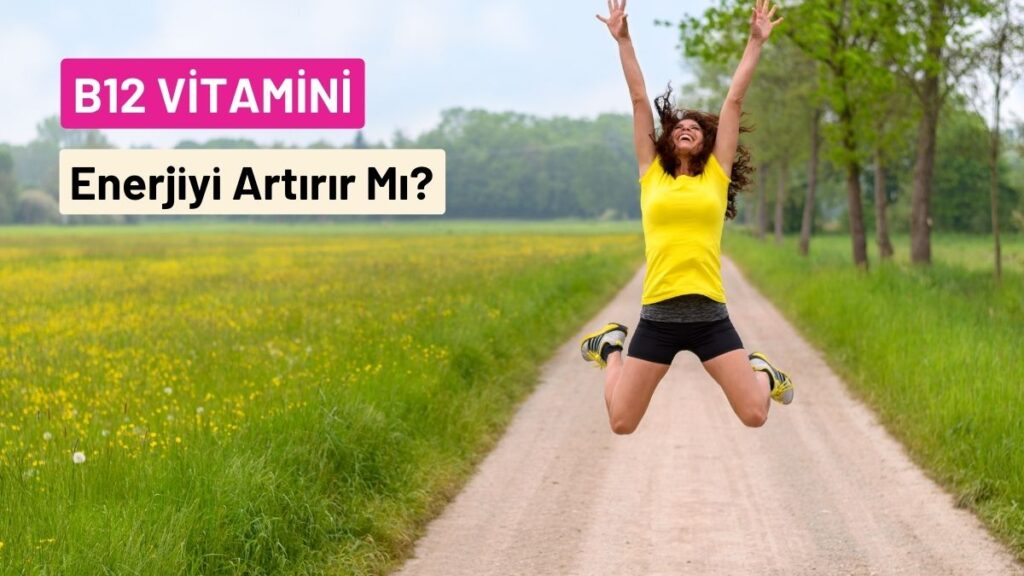 B12 Vitamini Enerjiyi Artırır Mı?