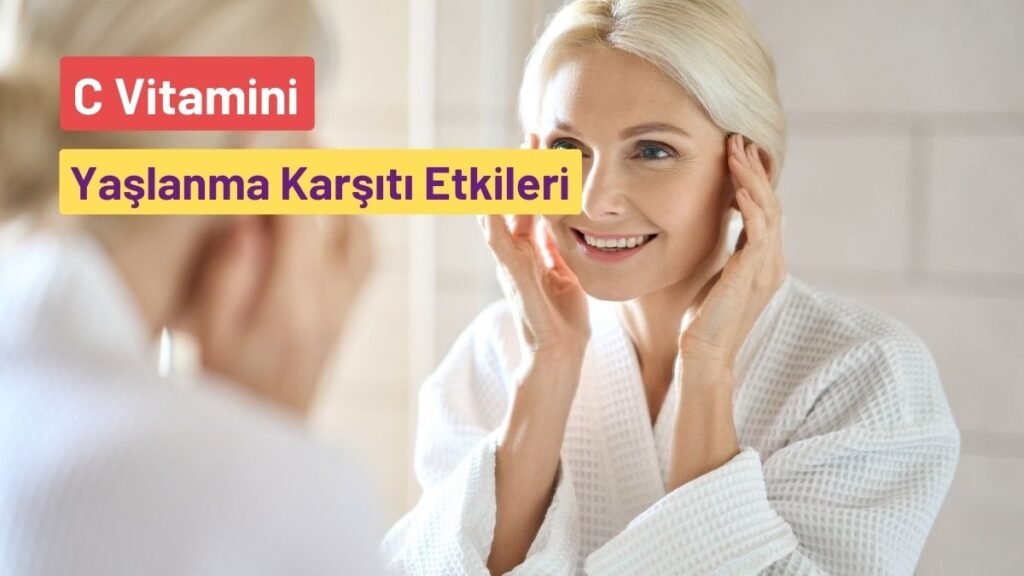 C Vitamininin Yaşlanma Karşıtı Etkileri