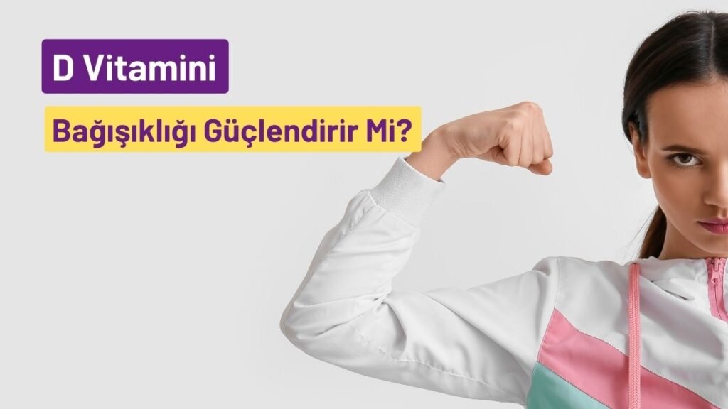 D Vitamini Bağışıklığı Güçlendirir Mi?