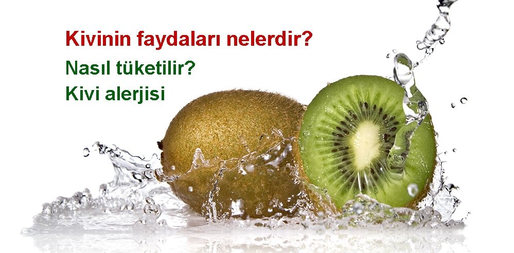Kivinin Faydaları, Tüketim Yöntemleri ve Alerji Belirtileri